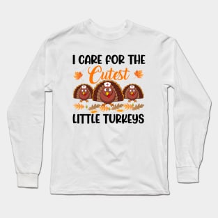 I Care For The Cutest Little Turkeys Thanksgiving Long Sleeve T-Shirt